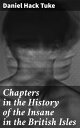 Chapters in the History of the Insane in the British Isles