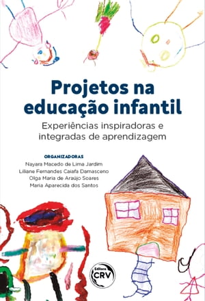 Projetos na educa??o infantil Experi?ncias inspiradoras e integradas de aprendizagem