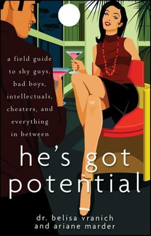 He's Got Potential A Field Guide to Shy Guys, Bad Boys, Intellectuals, Cheaters, and Everything in Between【電子書籍】[ Belisa..