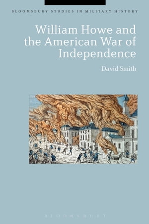 William Howe and the American War of IndependenceŻҽҡ[ David Smith ]