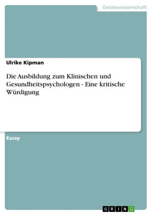 Die Ausbildung zum Klinischen und Gesundheitspsychologen - Eine kritische Würdigung