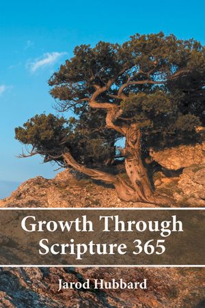 Growth Through Scripture 365【電子書籍】[ Jarod Hubbard ]