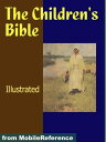 The Children's Bible. Illustrated.: Selections From The Old And New Testaments (Mobi Classics)