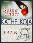 Talk/Going Under: Two Novels by Kathe Koja【電子書籍】[ Kathe Koja ]