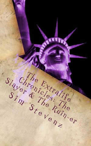 The Extralife Chronicles: The Slayer and the Ruin-er【電子書籍】 Sim Stevenz