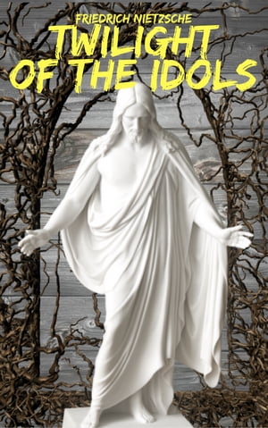 ŷKoboŻҽҥȥ㤨Twilight of the IdolsŻҽҡ[ Friedrich Nietzsche ]פβǤʤ158ߤˤʤޤ