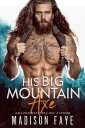 His Big Mountain Axe【電子書籍】 Madison Faye