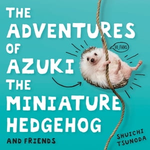 The Adventures of Azuki the Miniature Hedgehog and Friends