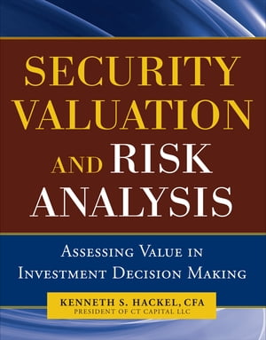 Security Valuation and Risk Analysis: Assessing Value in Investment Decision-Making【電子書籍】[ Kenneth S. Hackel ]