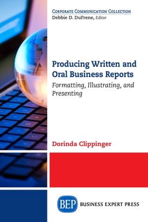 Producing Written and Oral Business Reports Formatting, Illustrating, and Presenting