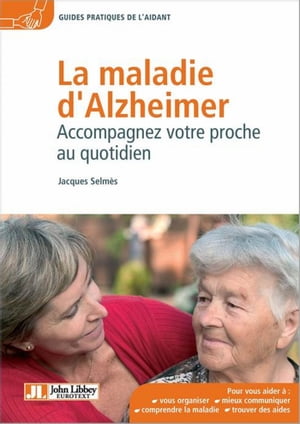 La maladie d'Alzheimer Accompagnez votre proche au quotidien