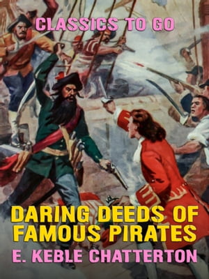 Daring Deeds of Famous PiratesŻҽҡ[ E. Keble Chatterton ]