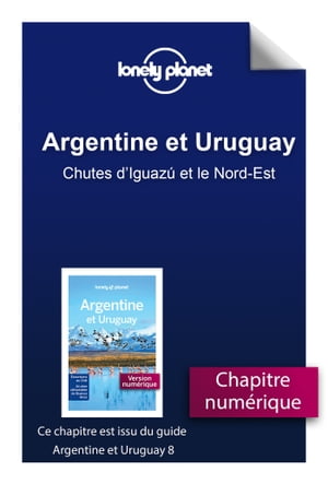 Argentine et Uruguay 8ed - Chutes d'Iguazú et le Nord-Est
