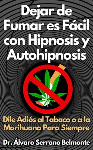 Dejar de Fumar es Fácil con Hipnosis y Autohipnosis Dile Adiós al Tabaco o a la Marihuana Para Siempre