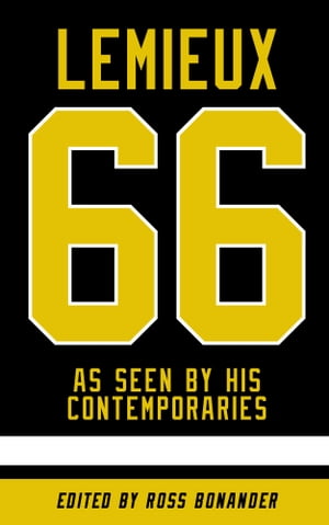 Mario Lemieux As Seen By His Contemporaries【電子書籍】[ Ross Bonander ]