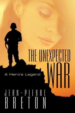 The Unexpected War A Hero’S Legend【電子書籍】[ Jean-Pierre Breton ]