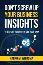 Don 039 t Screw Up Your Business Insights 15 Ways of How Not to Use Your Data【電子書籍】 Harro M. Wiersma