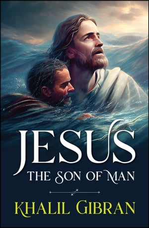 Jesus the Son of ManŻҽҡ[ Khalil Gibran ]