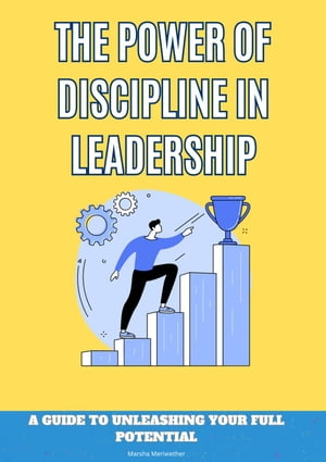 The Power of Discipline: A Guide to Unleashing Your Full Potential