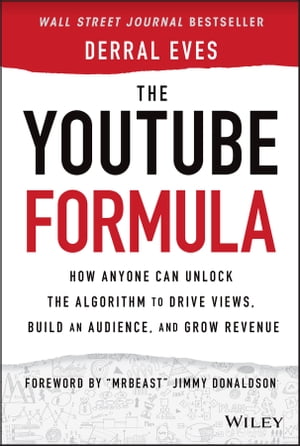 The YouTube Formula How Anyone Can Unlock the Algorithm to Drive Views, Build an Audience, and Grow Revenue【電子書籍】[ Derral Eves ]