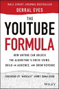 The YouTube Formula How Anyone Can Unlock the Algorithm to Drive Views, Build an Audience, and Grow Revenue【電子書籍】 Derral Eves