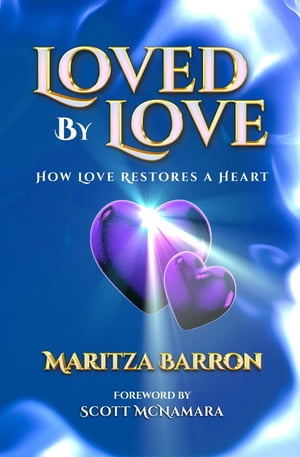 Loved By Love How Love Restores a HeartŻҽҡ[ Maritza Barron ]