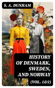 History of Denmark, Sweden, and Norway (Vol. 1 2) From the Ancient Times in 70 A.D. until Medieval Period in 14th Century (Complete Edition)【電子書籍】 S. A. Dunham