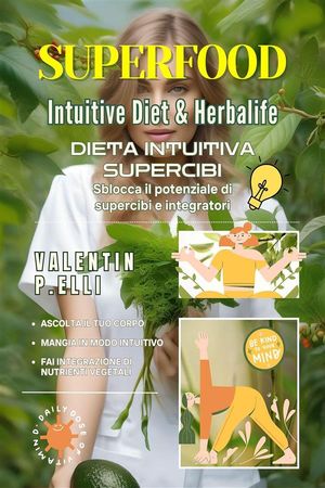 Superfood Intuitive Diet Herbalife Dieta intuitiva supercibi, sblocca il potenziale di supercibi e integratori【電子書籍】 Valentin P. Elli