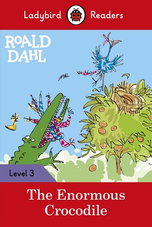 Ladybird Readers Level 3 - Roald Dahl - The Enormous Crocodile (ELT Graded Reader)