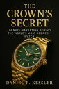 The Crown's Secret Genius Marketing Behind the World’s Most Desired Watch Luxury...