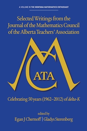 Selected writings from the Journal of the Mathematics Council of the Alberta Teachers 039 Association Celebrating 50 years (1962-2012) of delta-K【電子書籍】