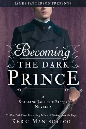 Becoming the Dark Prince: A Stalking Jack the Ripper Novella【電子書籍】 Kerri Maniscalco