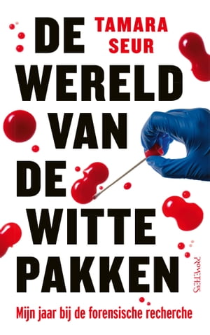 De wereld van de witte pakken Mijn jaar bij de forensische recherche