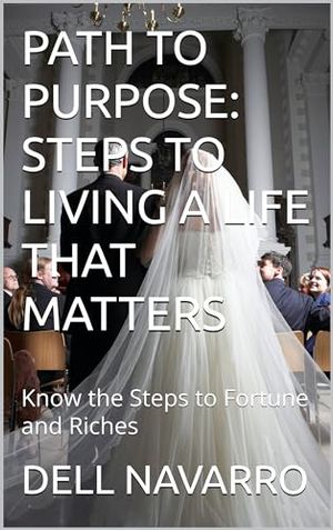 PATH TO PURPOSE: STEPS TO LIVING A LIFE THAT MATTERS