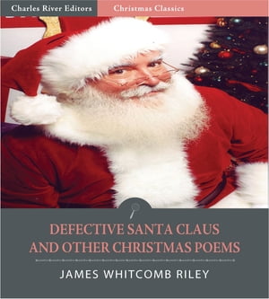 A Defective Santa Claus and Other Collected Poems (Illustrated Edition)Żҽҡ[ James Whitcomb Riley ]