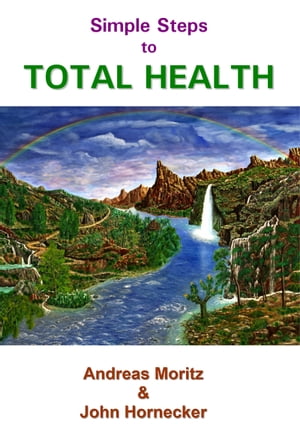 Simple Steps to Total Health【電子書籍】 Andreas Moritz