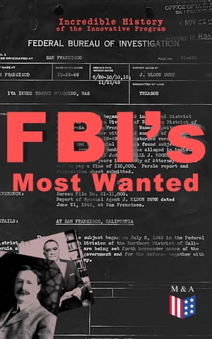 FBI's Most Wanted ? Incredible History of the Innovative Program Discover All the Facts About the Program Which Led to the Location of More Than 460 of Our Nation's Most Dangerous Criminals