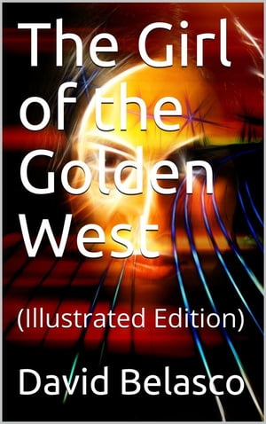 The Girl of the Golden West【電子書籍】[ David Belasco ]