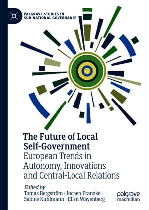 The Future of Local Self-Government European Trends in Autonomy, Innovations and Central-Local Relations