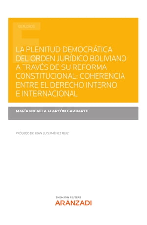La plenitud democrática del orden jurídico boliviano a través de su reforma constitucional: coherencia entre el derecho interno e internacional