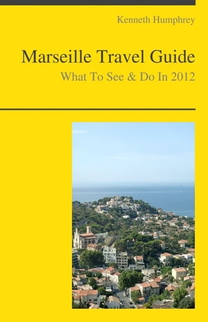 Marseille, France Travel Guide - What To See & Do