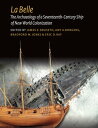 La Belle The Archaeology of a Seventeenth-Century Vessel of New World Colonizati...