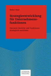 Strategieentwicklung f?r Unternehmensfunktionen Operative Bereiche und Funktionen strategisch ausrichten【電子書籍】[ Walter Dietl ]