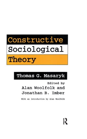 Constructive Sociological Theory Forgotten Legacy of Thomas G. Masaryk