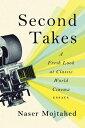 Second Takes: A Fresh Look at Classic World Cinema Essays【電子書籍】[ Naser Mojtahed ...