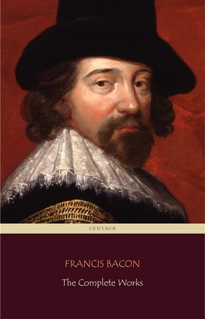 Francis Bacon: The Complete Works (Centaur Class