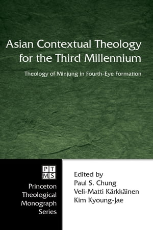 Asian Contextual Theology for the Third Millennium Theology of Minjung in Fourth-Eye Formation【電子書籍】