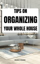 Tips On Organizing Your Whole House Easy Hacks To Organize Your Home For A Fresh...