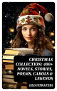 Christmas Collection: 400+ Novels, Stories, Poems, Carols & Legends (Illustrated...