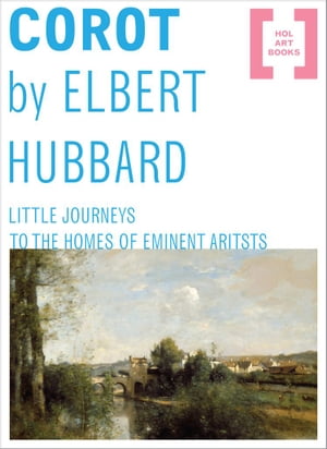 Corot【電子書籍】[ Elbert Hubbard ]